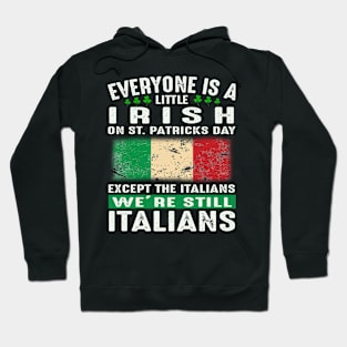 Everyone Is A Little Irish On St Patricks Day Except The Italians We're Still Italians Hoodie